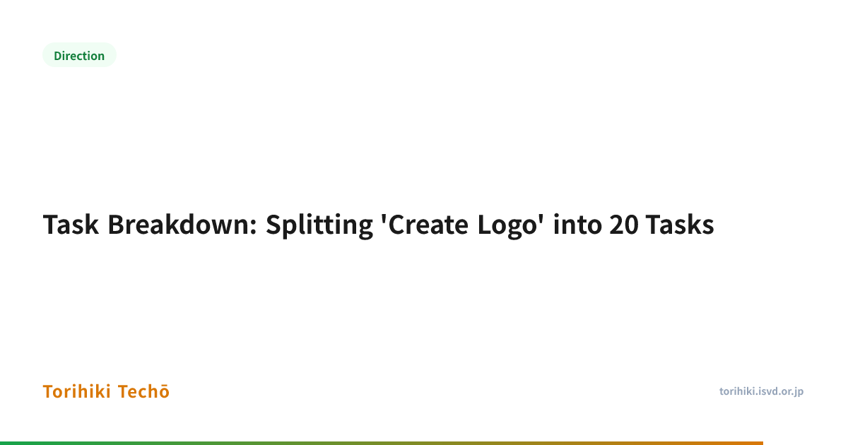 Task Breakdown: Splitting 'Create Logo' into 20 Tasks — Torihiki Techō