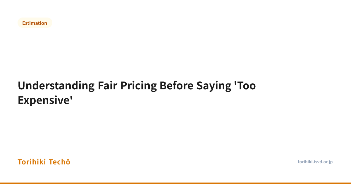 Understanding Fair Pricing Before Saying 'Too Expensive' — Torihiki Techō